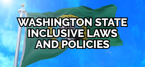 Text: "Washington state inclusive laws and policies" over a waving WA state flag in a blue sky