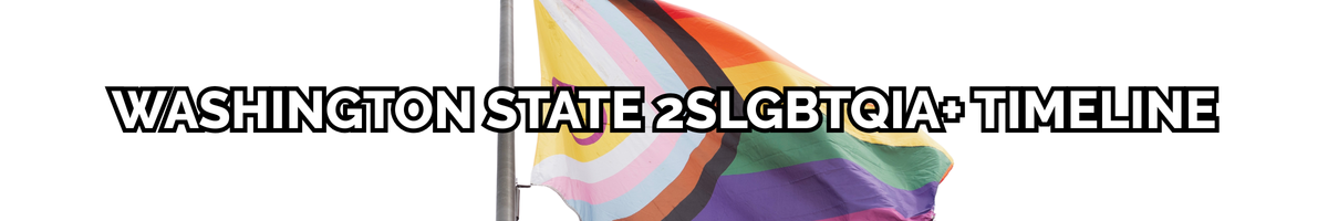 Washington State 2SLGBTQIA+ Timeline