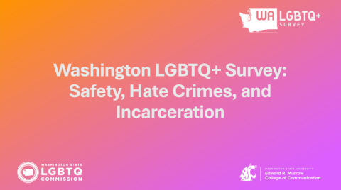 WA LGBTQ+ Survey: Safety, Hate Crimes and Incarceration 